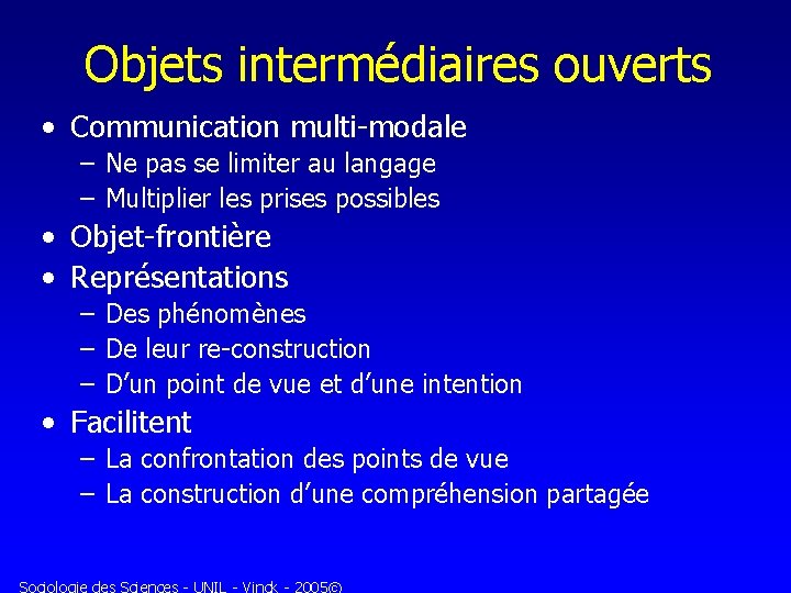 Objets intermédiaires ouverts • Communication multi-modale – Ne pas se limiter au langage –