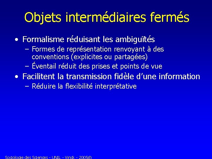 Objets intermédiaires fermés • Formalisme réduisant les ambiguïtés – Formes de représentation renvoyant à