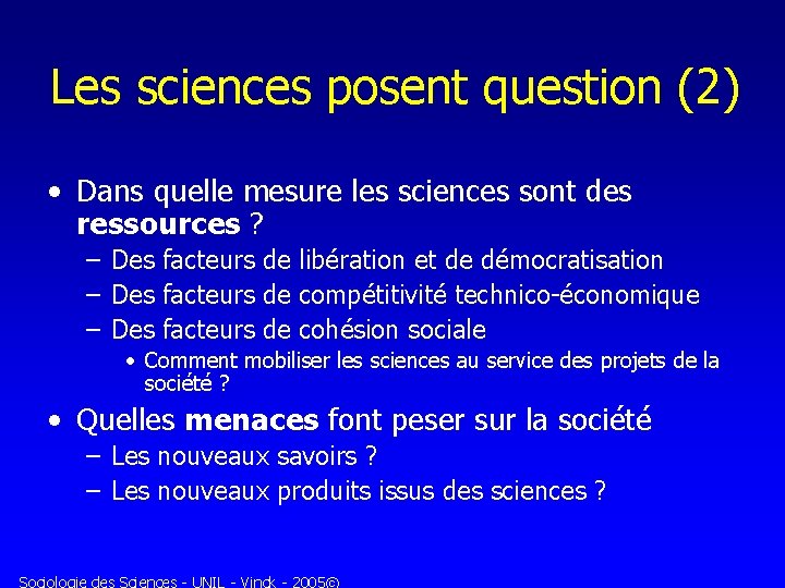 Les sciences posent question (2) • Dans quelle mesure les sciences sont des ressources