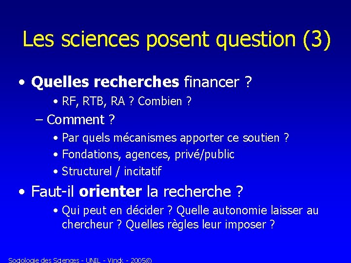 Les sciences posent question (3) • Quelles recherches financer ? • RF, RTB, RA