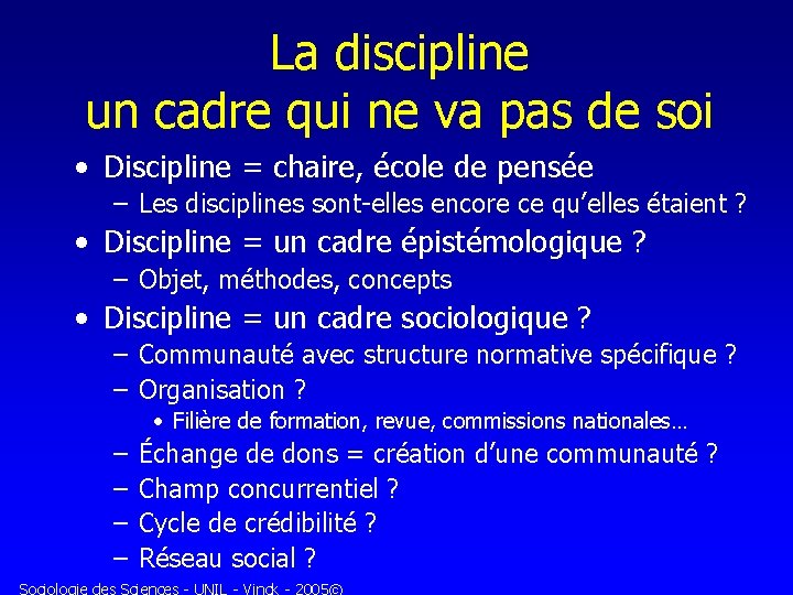 La discipline un cadre qui ne va pas de soi • Discipline = chaire,