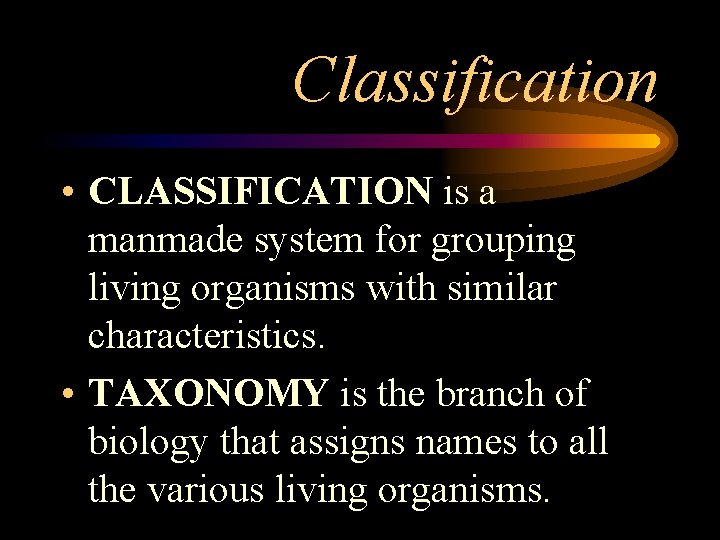 Classification • CLASSIFICATION is a manmade system for grouping living organisms with similar characteristics.