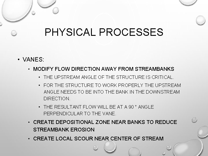 PHYSICAL PROCESSES • VANES: • MODIFY FLOW DIRECTION AWAY FROM STREAMBANKS • THE UPSTREAM