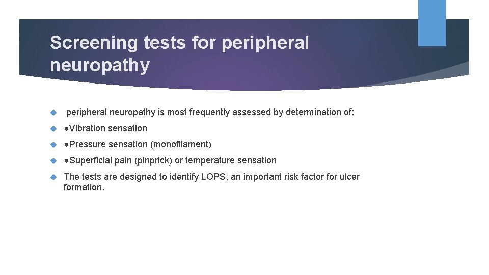 Screening tests for peripheral neuropathy is most frequently assessed by determination of: ●Vibration sensation