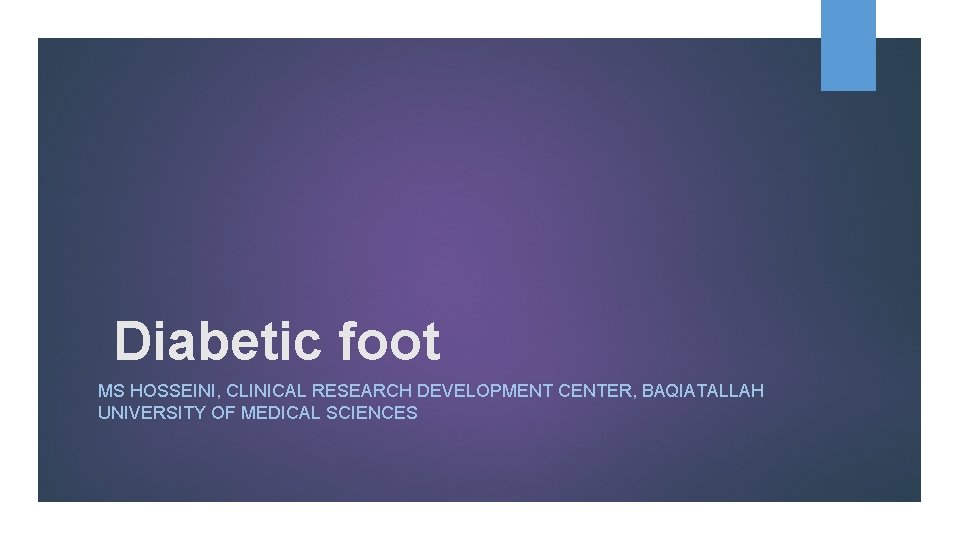  Diabetic foot MS HOSSEINI, CLINICAL RESEARCH DEVELOPMENT CENTER, BAQIATALLAH UNIVERSITY OF MEDICAL SCIENCES