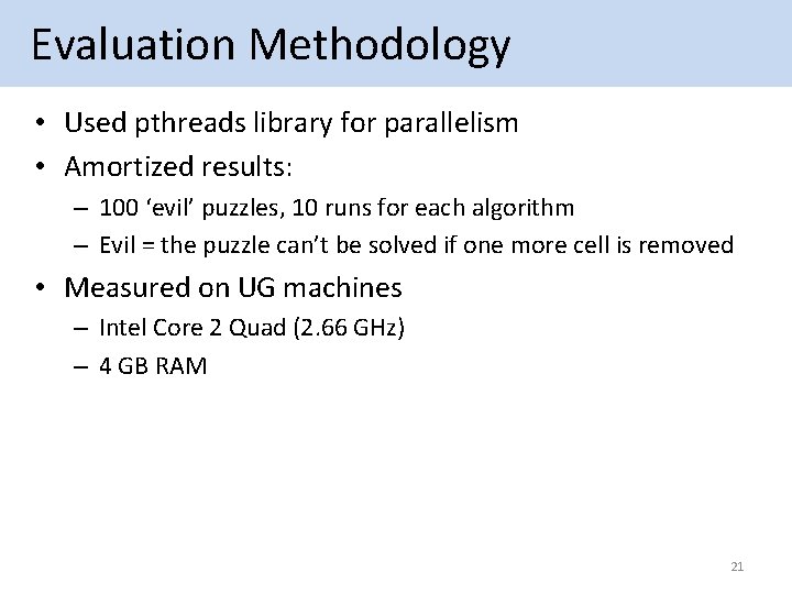  Evaluation Methodology • Used pthreads library for parallelism • Amortized results: – 100