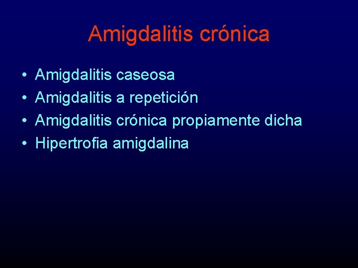 Amigdalitis crónica • • Amigdalitis caseosa Amigdalitis a repetición Amigdalitis crónica propiamente dicha Hipertrofia