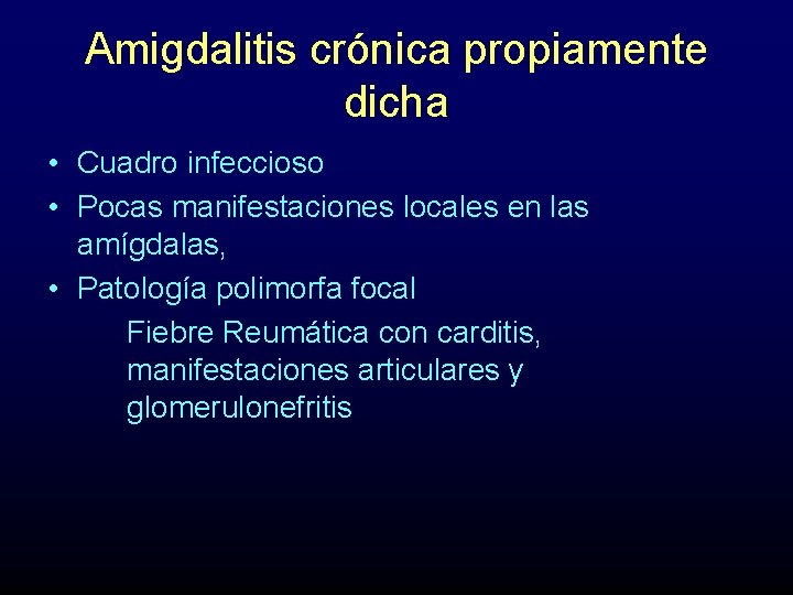 Amigdalitis crónica propiamente dicha • Cuadro infeccioso • Pocas manifestaciones locales en las amígdalas,