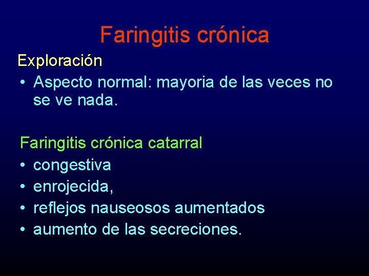 Faringitis crónica Exploración • Aspecto normal: mayoria de las veces no se ve nada.