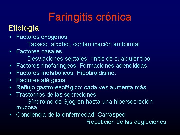 Faringitis crónica Etiología • Factores exógenos. Tabaco, alcohol, contaminación ambiental • Factores nasales. Desviaciones