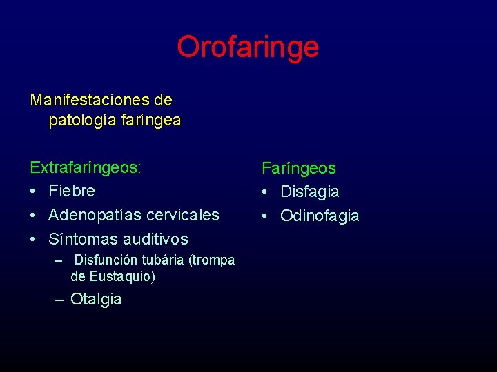 Orofaringe Manifestaciones de patología faríngea Extrafaríngeos: • Fiebre • Adenopatías cervicales • Síntomas auditivos