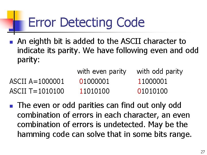 Error Detecting Code n An eighth bit is added to the ASCII character to Error Detecting Code n An eighth bit is added to the ASCII character to