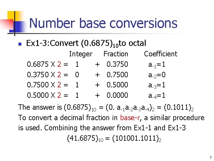 Number base conversions n Ex 1 -3: Convert (0. 6875)10 to octal 0. 6875 Number base conversions n Ex 1 -3: Convert (0. 6875)10 to octal 0. 6875