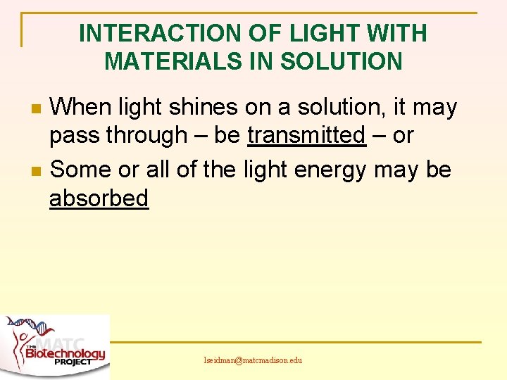 INTERACTION OF LIGHT WITH MATERIALS IN SOLUTION When light shines on a solution, it