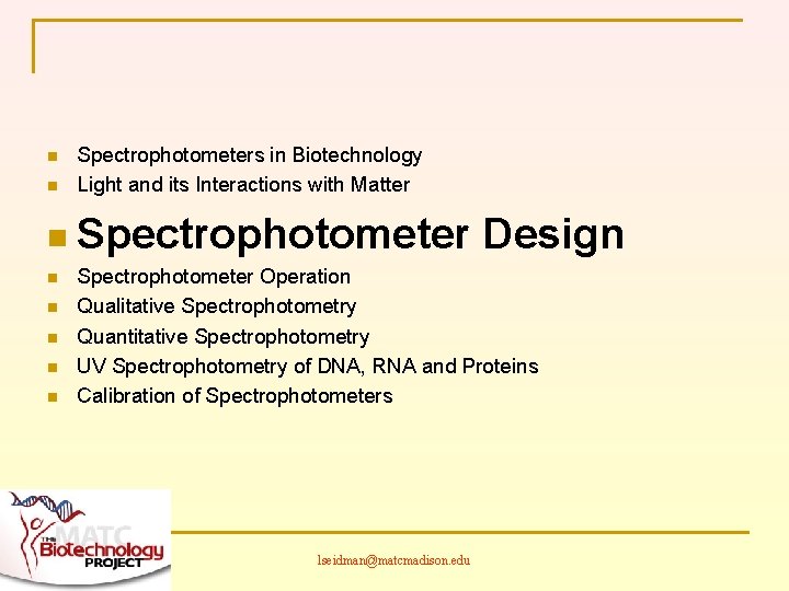 n n Spectrophotometers in Biotechnology Light and its Interactions with Matter n Spectrophotometer n