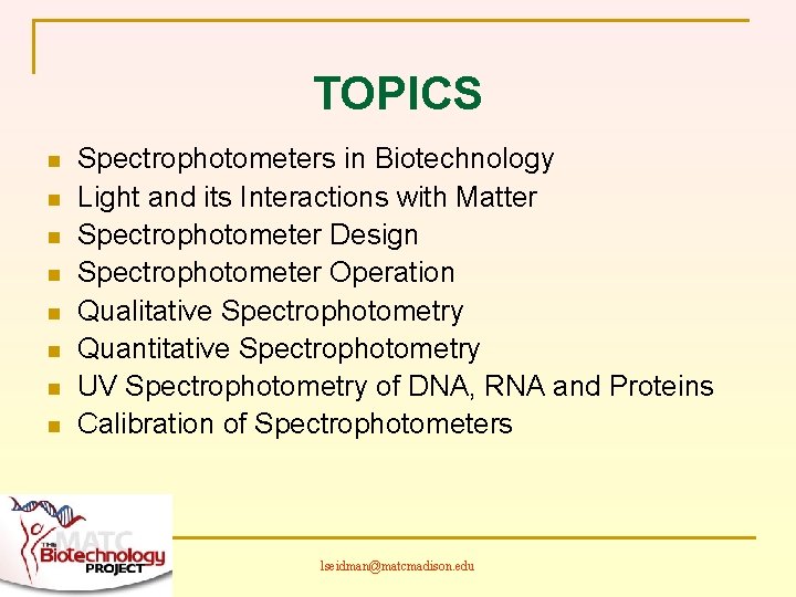 TOPICS n n n n Spectrophotometers in Biotechnology Light and its Interactions with Matter
