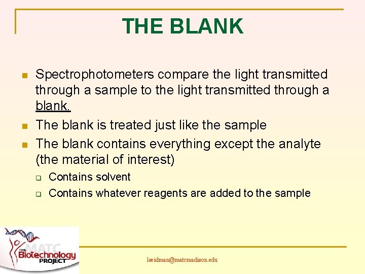 THE BLANK n n n Spectrophotometers compare the light transmitted through a sample to