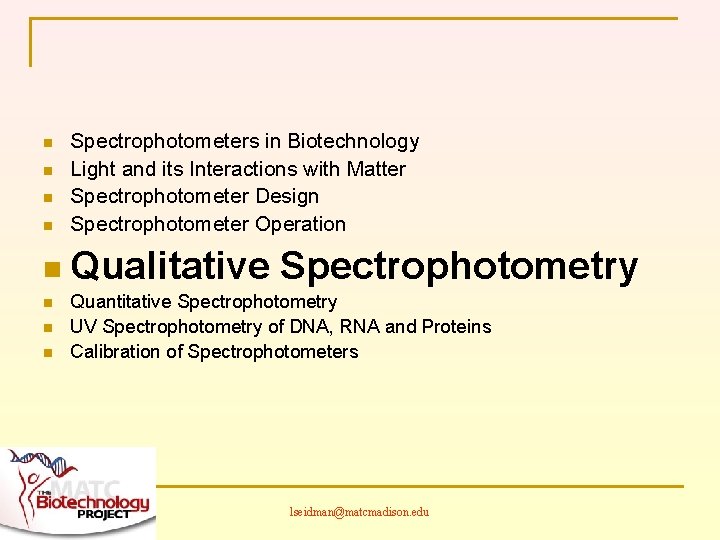 n n Spectrophotometers in Biotechnology Light and its Interactions with Matter Spectrophotometer Design Spectrophotometer