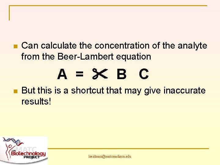 n Can calculate the concentration of the analyte from the Beer-Lambert equation A =