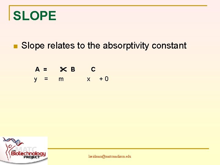 SLOPE n Slope relates to the absorptivity constant A = y = B m