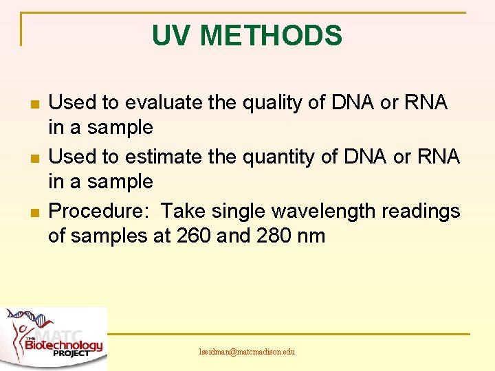 UV METHODS n n n Used to evaluate the quality of DNA or RNA