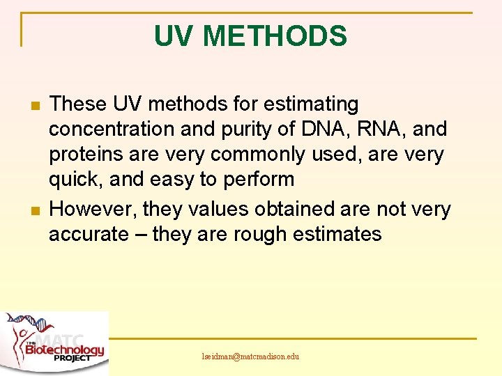 UV METHODS n n These UV methods for estimating concentration and purity of DNA,