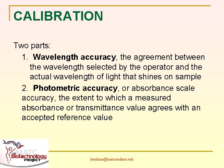 CALIBRATION Two parts: 1. Wavelength accuracy, the agreement between the wavelength selected by the