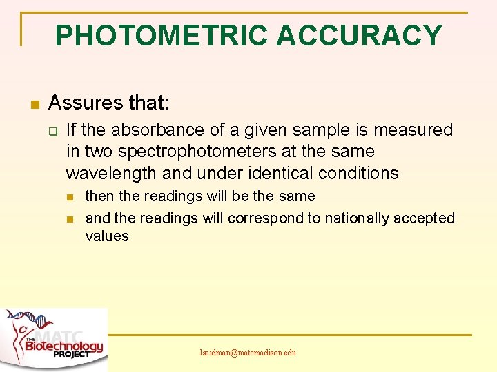 PHOTOMETRIC ACCURACY n Assures that: q If the absorbance of a given sample is