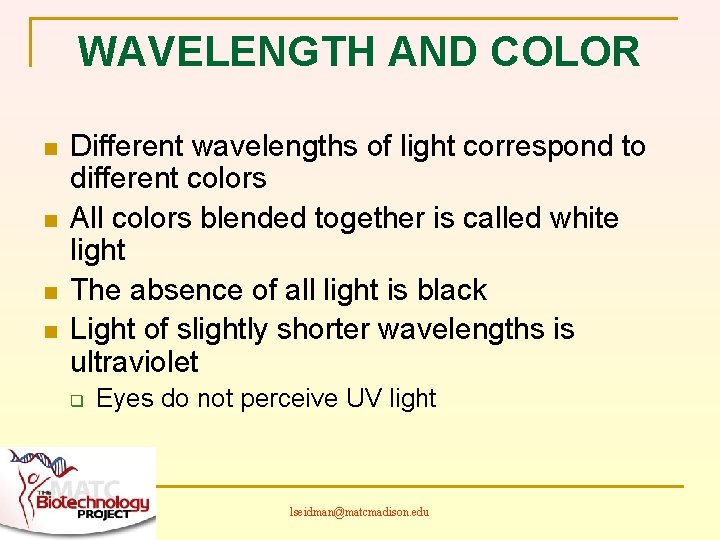 WAVELENGTH AND COLOR n n Different wavelengths of light correspond to different colors All