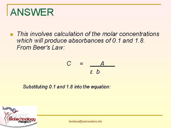 ANSWER n This involves calculation of the molar concentrations which will produce absorbances of