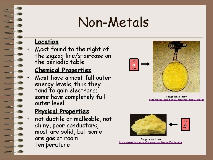 Non-Metals Location • Most found to the right of the zigzag line/staircase on the