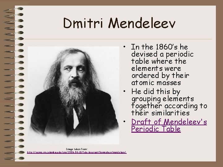 Dmitri Mendeleev • In the 1860’s he devised a periodic table where the elements