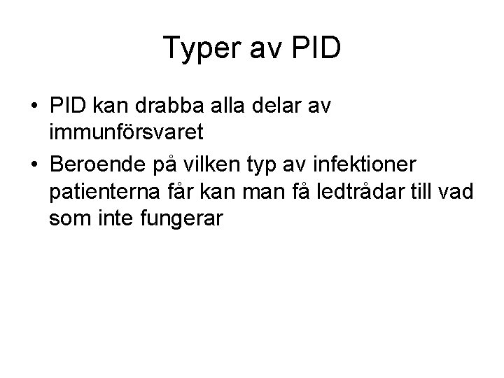 Typer av PID • PID kan drabba alla delar av immunförsvaret • Beroende på