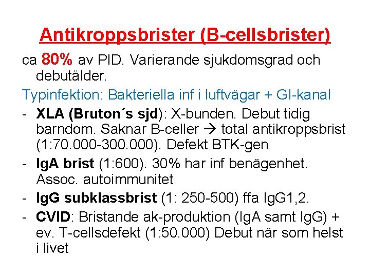 Antikroppsbrister (B-cellsbrister) ca 80% av PID. Varierande sjukdomsgrad och debutålder. Typinfektion: Bakteriella inf i