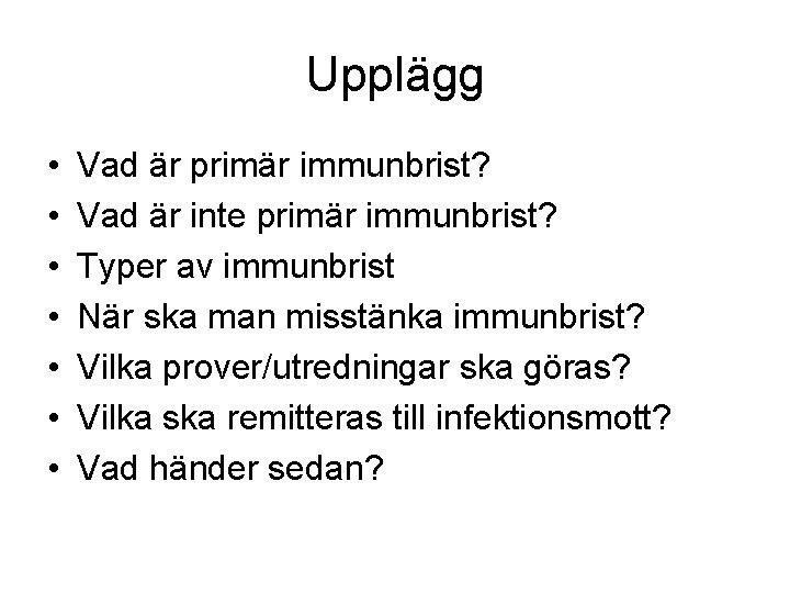 Upplägg • • Vad är primär immunbrist? Vad är inte primär immunbrist? Typer av