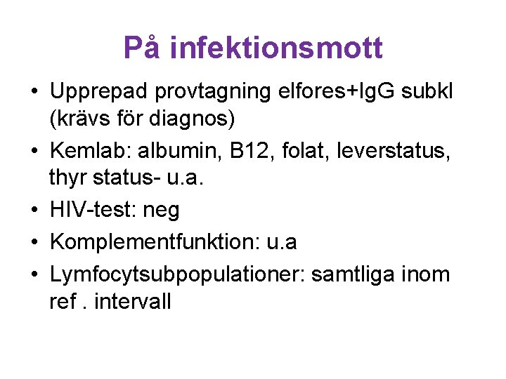 På infektionsmott • Upprepad provtagning elfores+Ig. G subkl (krävs för diagnos) • Kemlab: albumin,