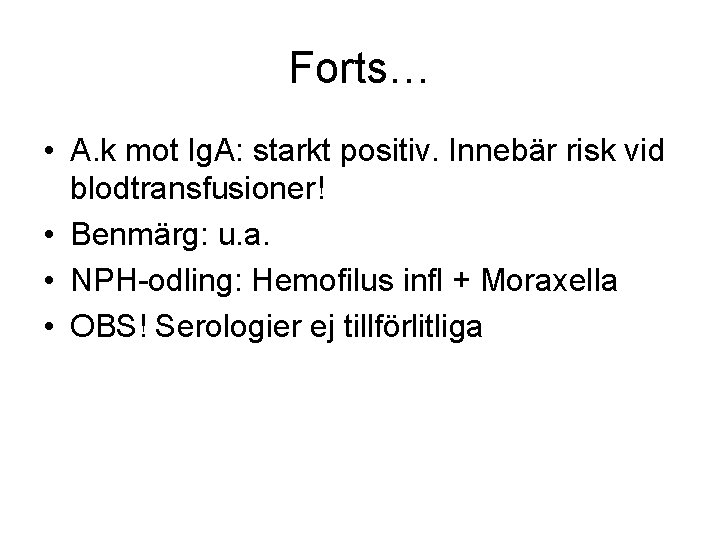 Forts… • A. k mot Ig. A: starkt positiv. Innebär risk vid blodtransfusioner! •