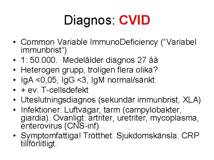 Diagnos: CVID • Common Variable Immuno. Deficiency (”Variabel immunbrist”) • 1: 50. 000. Medelålder