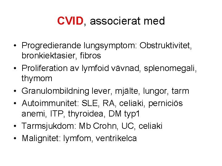 CVID, associerat med • Progredierande lungsymptom: Obstruktivitet, bronkiektasier, fibros • Proliferation av lymfoid vävnad,