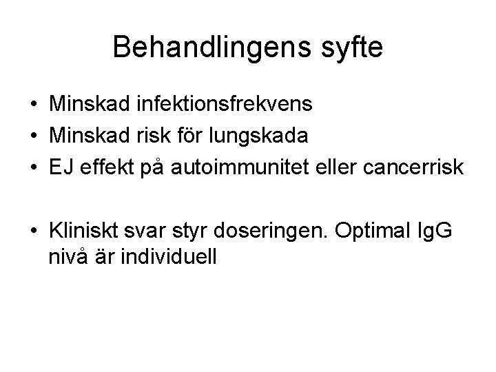 Behandlingens syfte • Minskad infektionsfrekvens • Minskad risk för lungskada • EJ effekt på