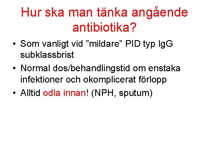 Hur ska man tänka angående antibiotika? • Som vanligt vid ”mildare” PID typ Ig.