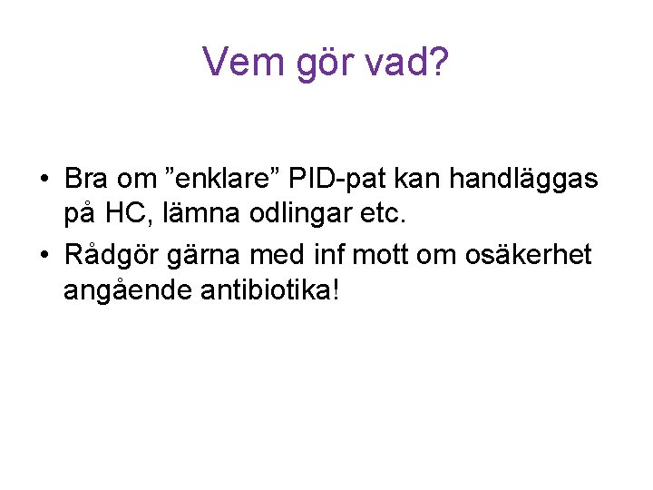 Vem gör vad? • Bra om ”enklare” PID-pat kan handläggas på HC, lämna odlingar