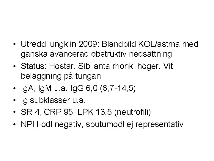  • Utredd lungklin 2009: Blandbild KOL/astma med ganska avancerad obstruktiv nedsättning • Status: