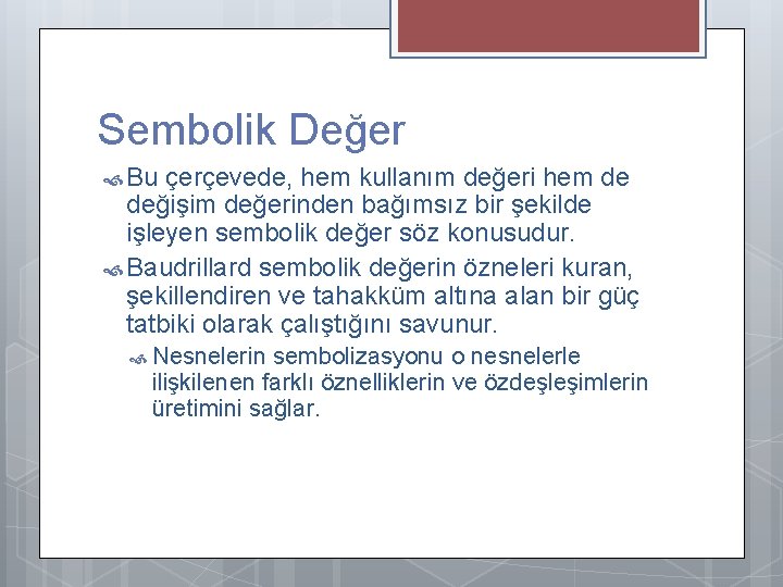 Sembolik Değer Bu çerçevede, hem kullanım değeri hem de değişim değerinden bağımsız bir şekilde