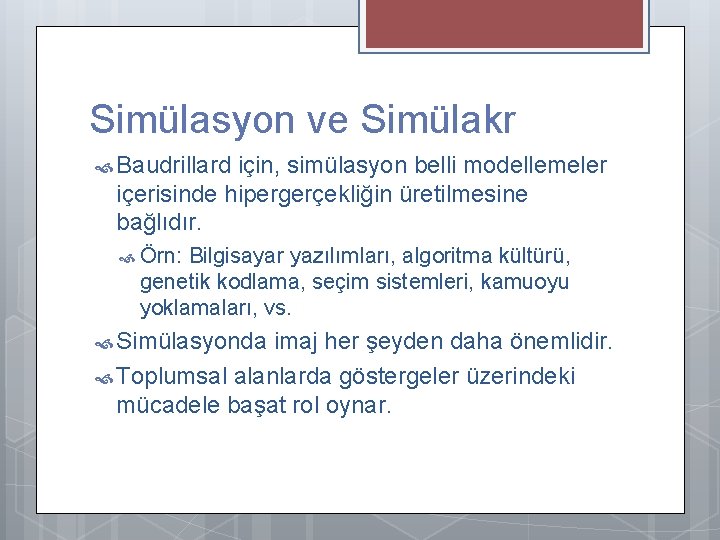 Simülasyon ve Simülakr Baudrillard için, simülasyon belli modellemeler içerisinde hipergerçekliğin üretilmesine bağlıdır. Örn: Bilgisayar