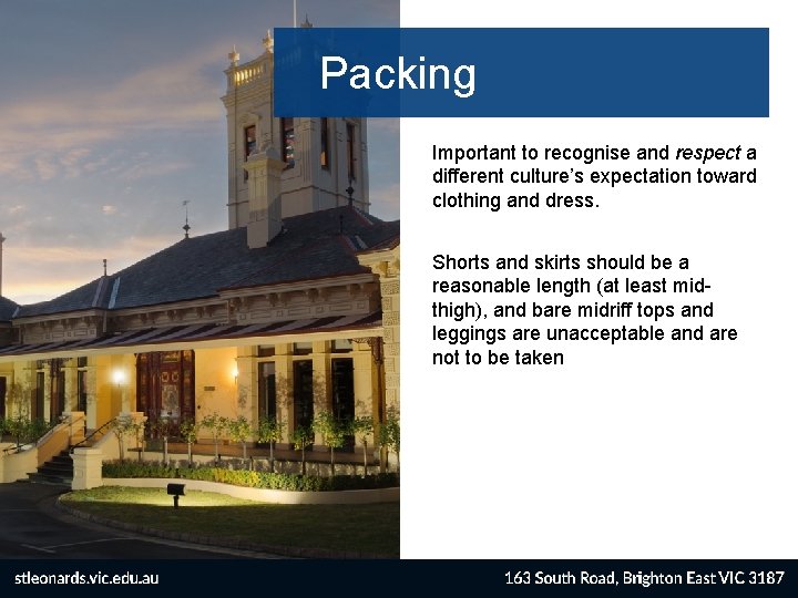 Packing Important to recognise and respect a different culture’s expectation toward clothing and dress.