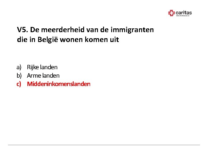 V 5. De meerderheid van de immigranten die in België wonen komen uit a)