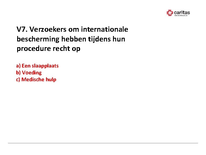 V 7. Verzoekers om internationale bescherming hebben tijdens hun procedure recht op a) Een