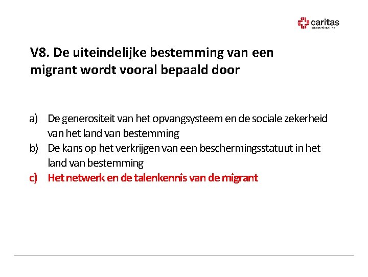 V 8. De uiteindelijke bestemming van een migrant wordt vooral bepaald door a) De