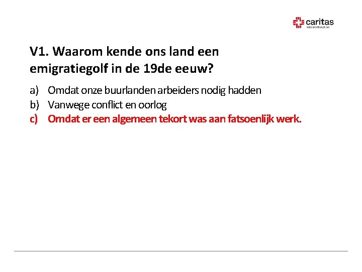 V 1. Waarom kende ons land een emigratiegolf in de 19 de eeuw? a)